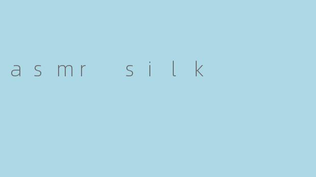 asmr silk